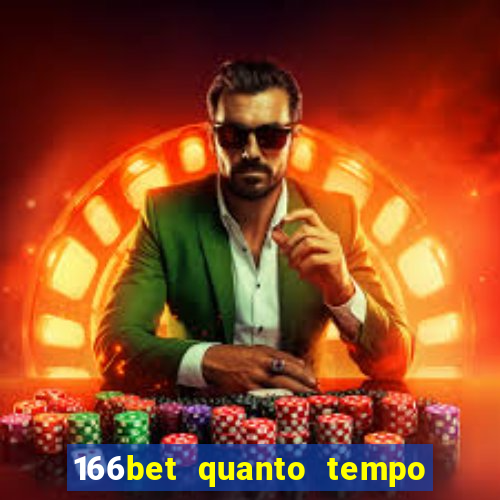 166bet quanto tempo demora para cair na conta